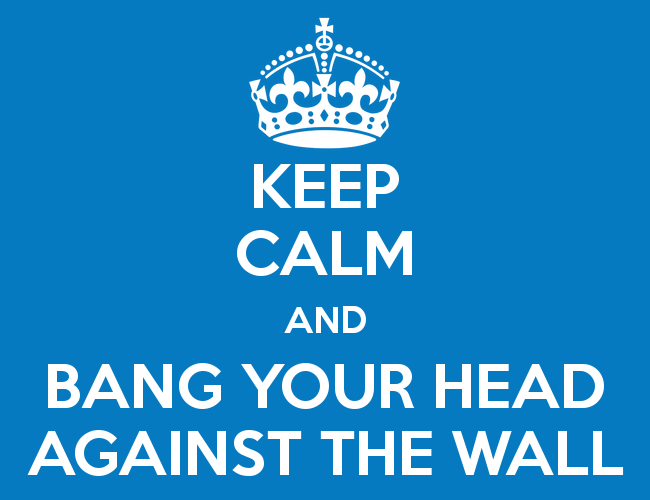 keep-calm-and-bang-your-head-against-the